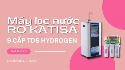 Máy Lọc Nước RO Katisa 9 Cấp TDS Hydrogen - Giải Pháp Lọc Nước Tối Ưu Cho Gia Đình Bạn